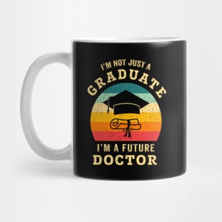 I'm not just a graduate, I'm a future doctor Mug